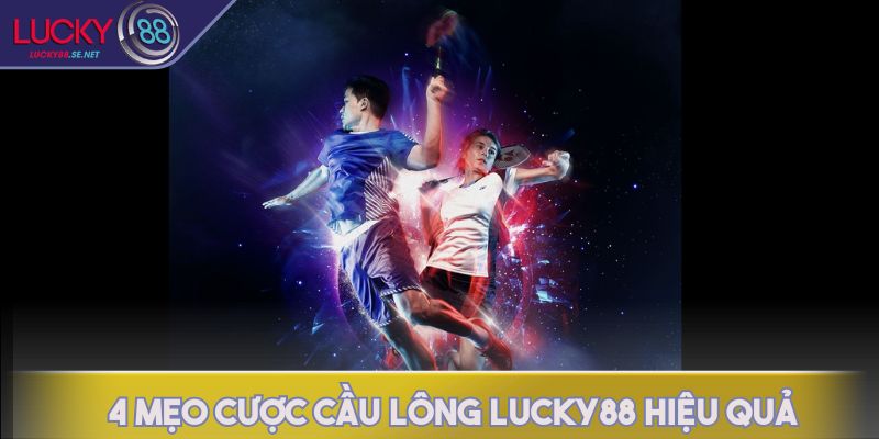 Cầu Lông LUCKY88 - Tỷ Lệ Kèo, Cách Chơi & Mẹo Thắng Hiệu Quả 4 4 mẹo cược cầu lông LUCKY88 hiệu quả