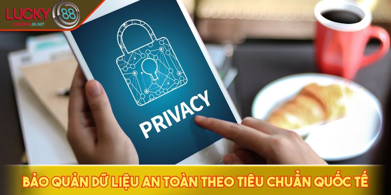Bảo quản dữ liệu an toàn theo tiêu chuẩn quốc tế