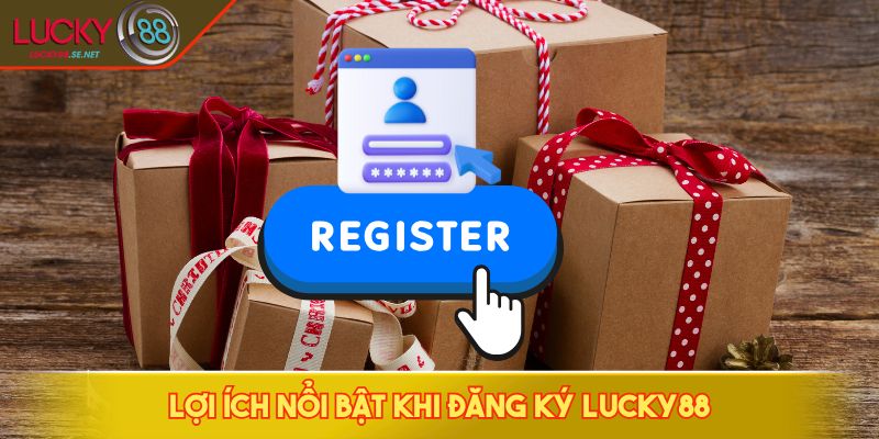 Lợi ích nổi bật khi đăng ký LUCKY88