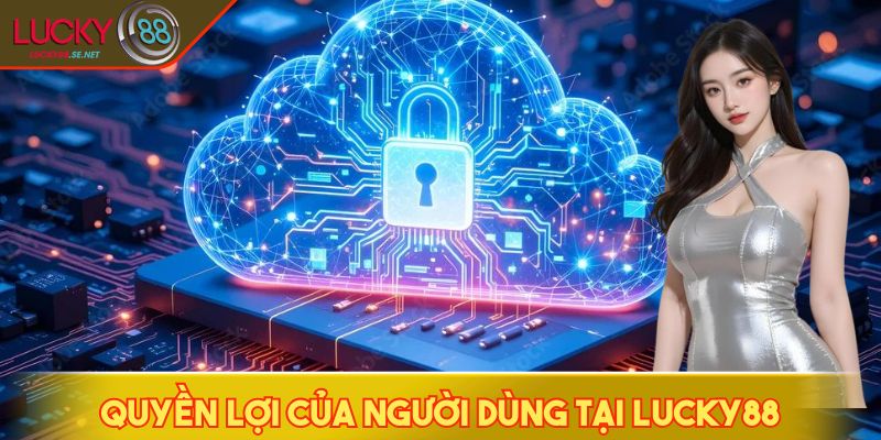 Quyền lợi của người dùng tại LUCKY88