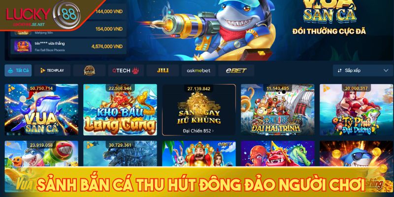 LUCKY88 - Cổng Game Cá Cược Thể Thao Uy Tín Số 1 Châu Á 2026 7 Sảnh bắn cá thu hút đông đảo người chơi tham gia