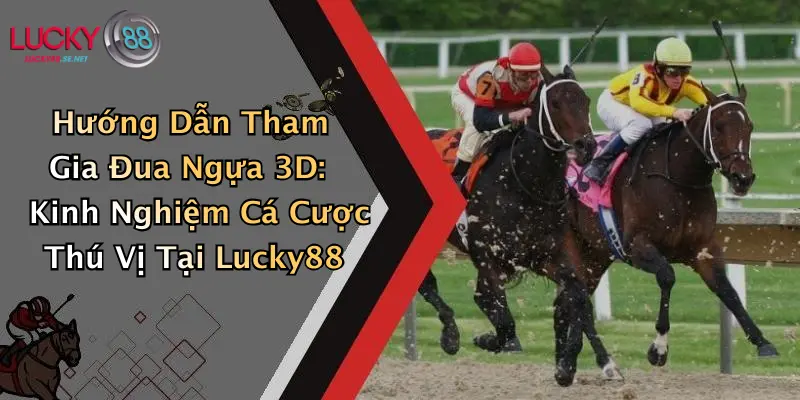 Hướng Dẫn Tham Gia Đua Ngựa 3D: Kinh Nghiệm Cá Cược Thú Vị Tại Lucky88 1 Hướng Dẫn Tham Gia Đua Ngựa 3D: Kinh Nghiệm Cá Cược Thú Vị Tại Lucky88