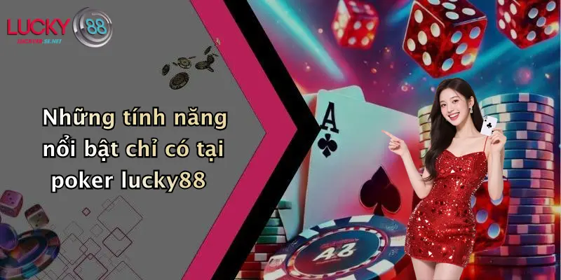 Poker Lucky88: Thế Giới Poker Trực Tuyến Đỉnh Cao Tại Lucky88 3 Những tính năng nổi bật chỉ có tại poker lucky88